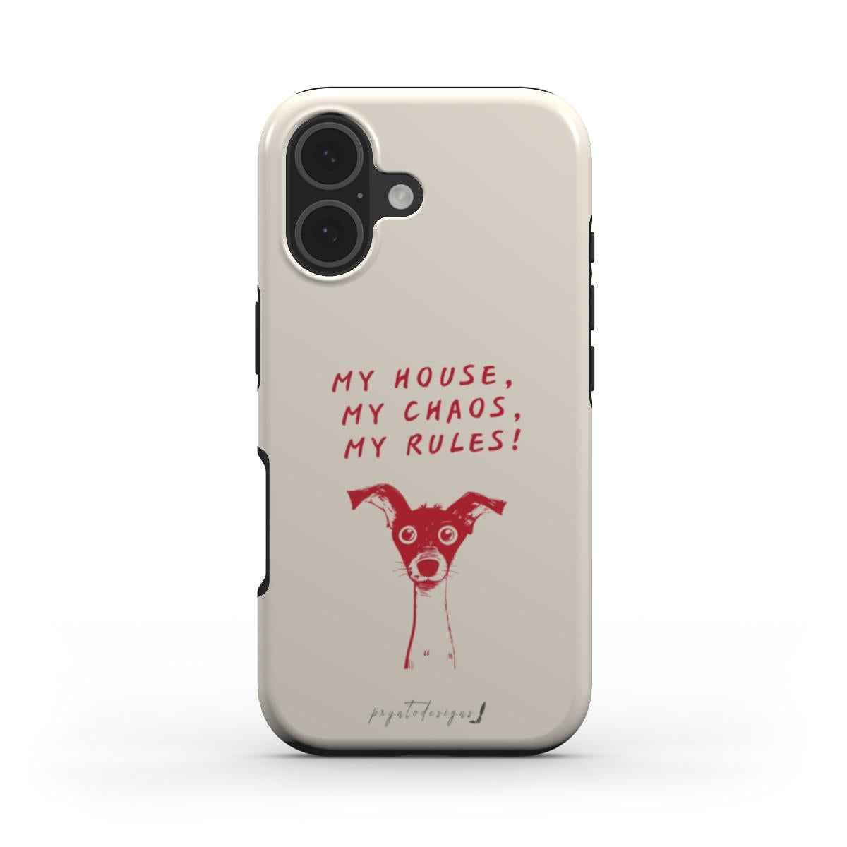 Light beige phone case with red "My House, My Chaos, My Rules" dog graphic